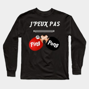 j'peux pas j'ai ping pong Long Sleeve T-Shirt